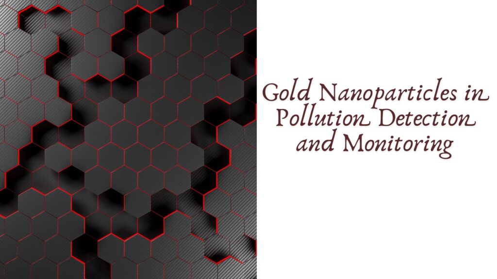 Gold Nanoparticles in Pollution Detection and Monitoring