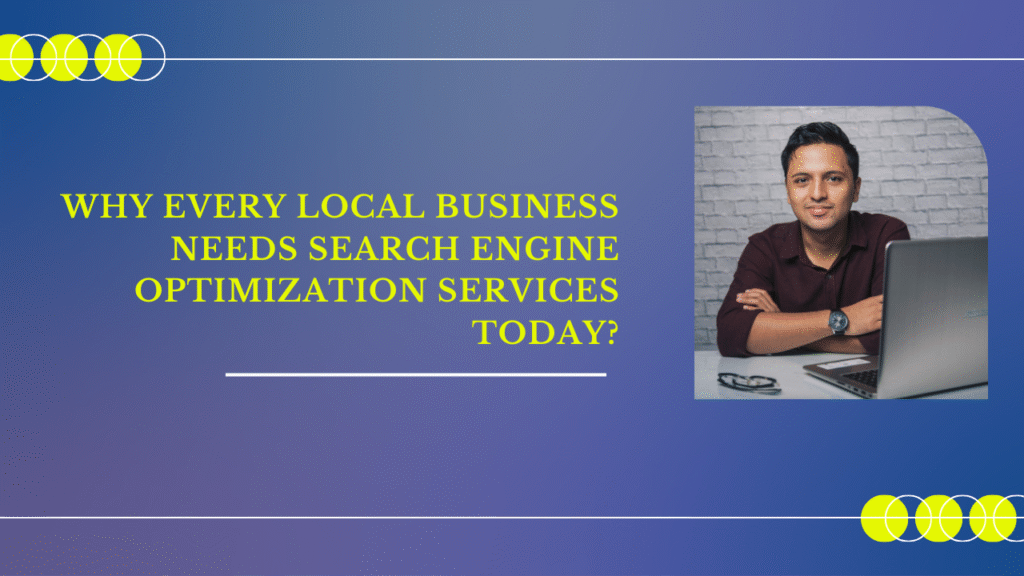 Why Every Local Business Needs Search Engine Optimization Services Today